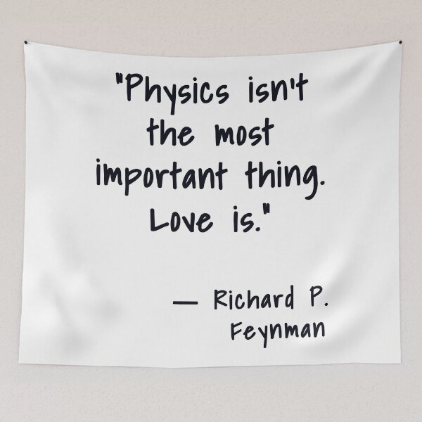 Item preview, Physics isn't the most important thing. Love is. Richard Feynman, Willow Days designed and sold by avit1.