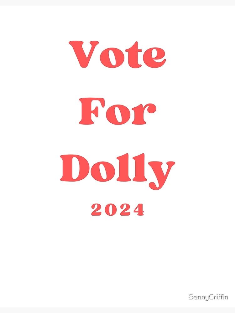 Vote For Dolly 2024 Poster For Sale By Bennygriffin Redbubble 