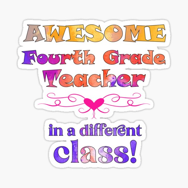 AWESOME Fourth Grade Teacher in a different class Sticker