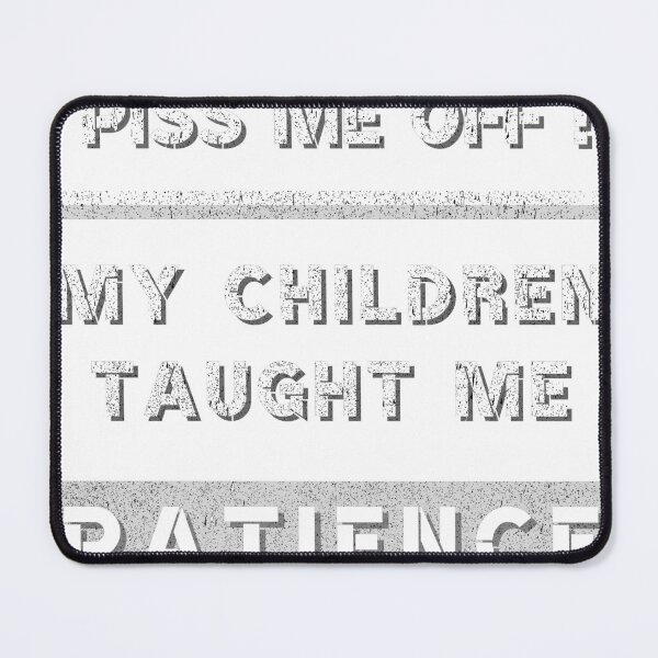 Item preview, You Can't Piss Me Off! My Children Taught Me Patience designed and sold by digitaldraw4you.