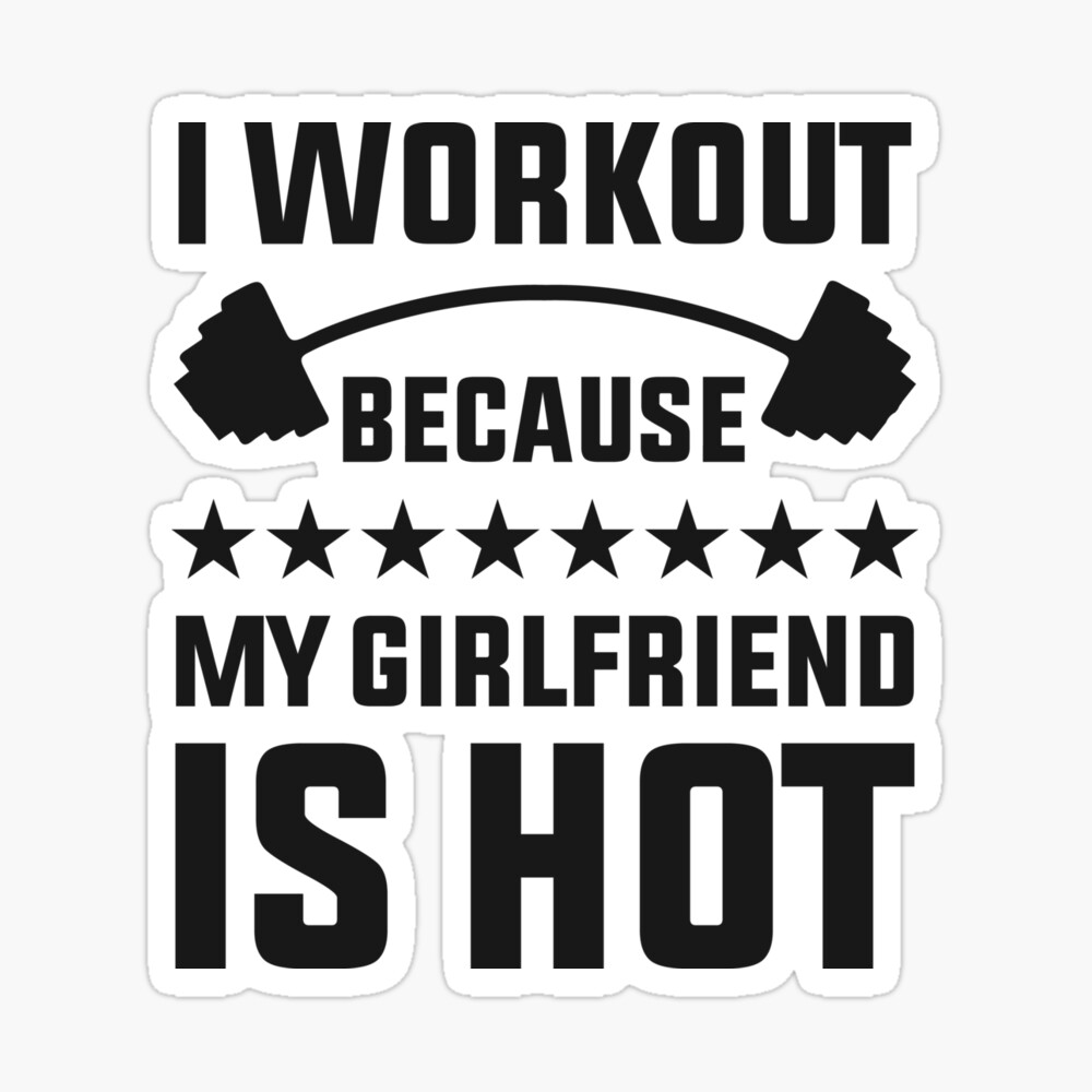 Funny gym and workout meme - i workout because my girlfriend is hot