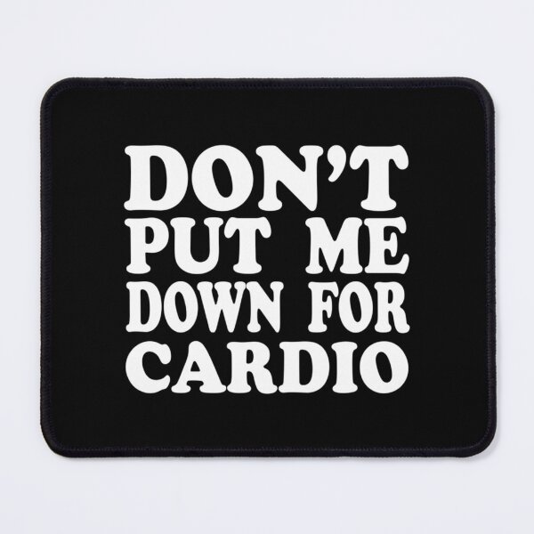 Item preview, Don_t Put Me Down For Cardio designed and sold by StacyJoDesigns.