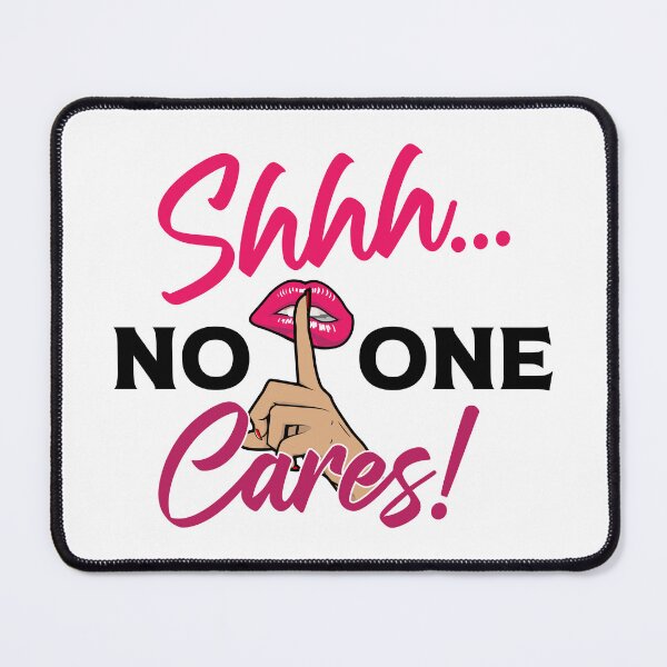 Item preview, Shhh No One Cares - Sarcasm designed and sold by Prescilla Apon.