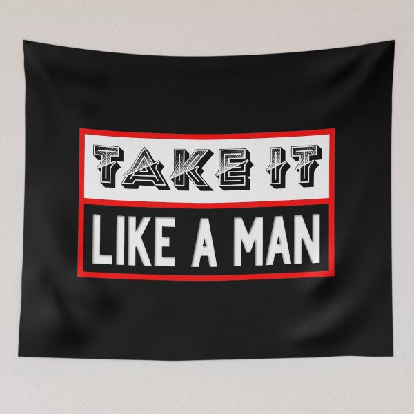 Item preview, Take It Like A Man designed and sold by Jarrod Vandenberg.