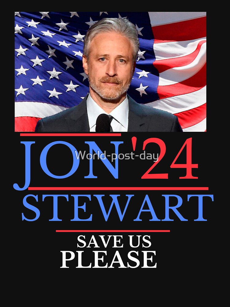 "Jon Stewart SAVE US PLEASE Jon Stewart for President Jon Stewart
