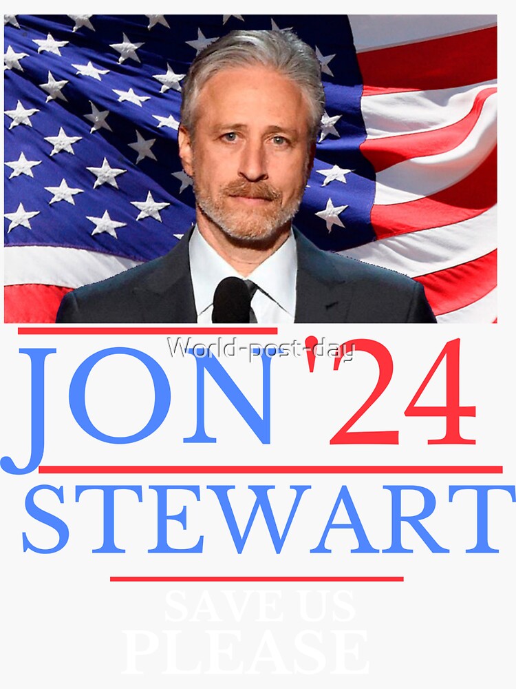 "Jon Stewart SAVE US PLEASE Jon Stewart for President Jon Stewart