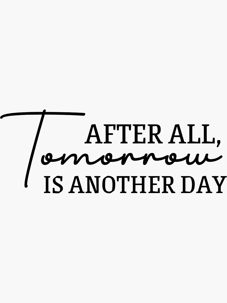 "After All, Tomorrow Is Another Day" Sticker for Sale by WWWOWZERS