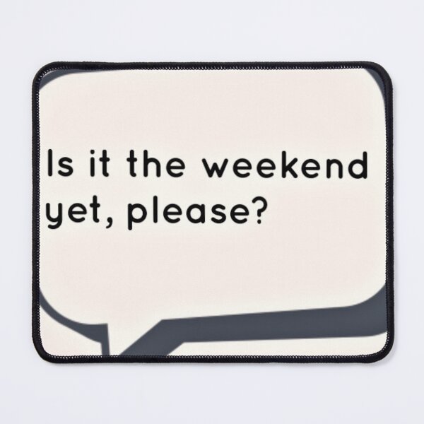 Item preview, Is It The Weekend.... designed and sold by TatBreeze.
