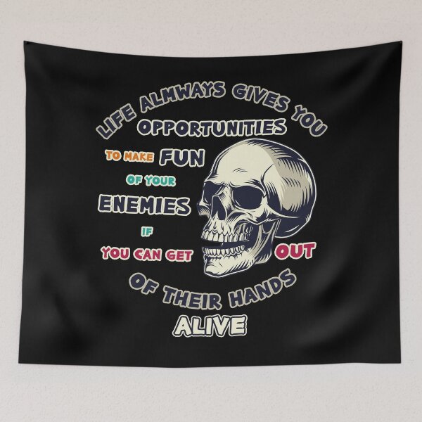 Item preview, Funny skull with powerful phrase ''Life always gives you opportunities to make fun of your enemies if you can get out of their hand alive'' designed and sold by moses11m.