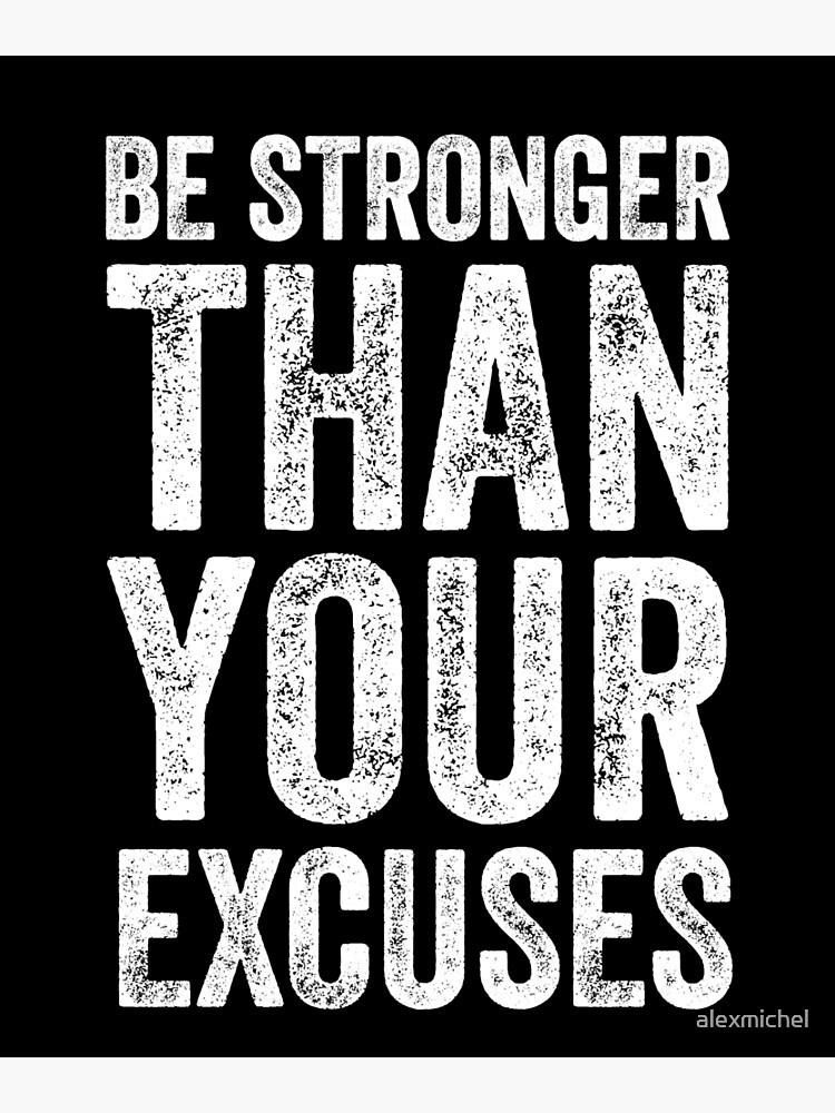 "Be stronger than your excuses" Poster for Sale by alexmichel Redbubble
