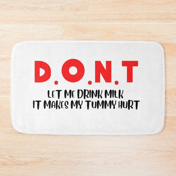 Item preview, Don't Let Me Drink Milk It Makes My Tummy Hurt - Milk Makes My Tummy Hurt - My Tummy Hurt designed and sold by ChezM1989.