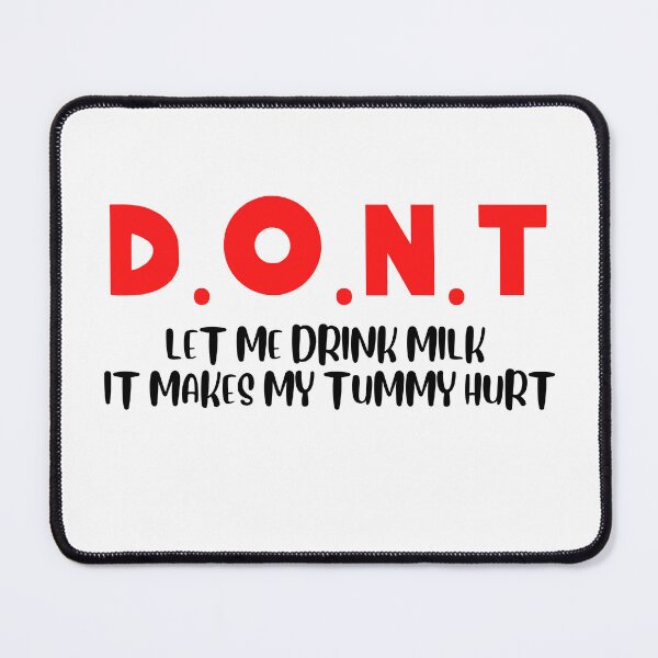 Item preview, Don't Let Me Drink Milk It Makes My Tummy Hurt - Milk Makes My Tummy Hurt - My Tummy Hurt designed and sold by ChezM1989.