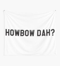 Howbow Dah? Wall Tapestry