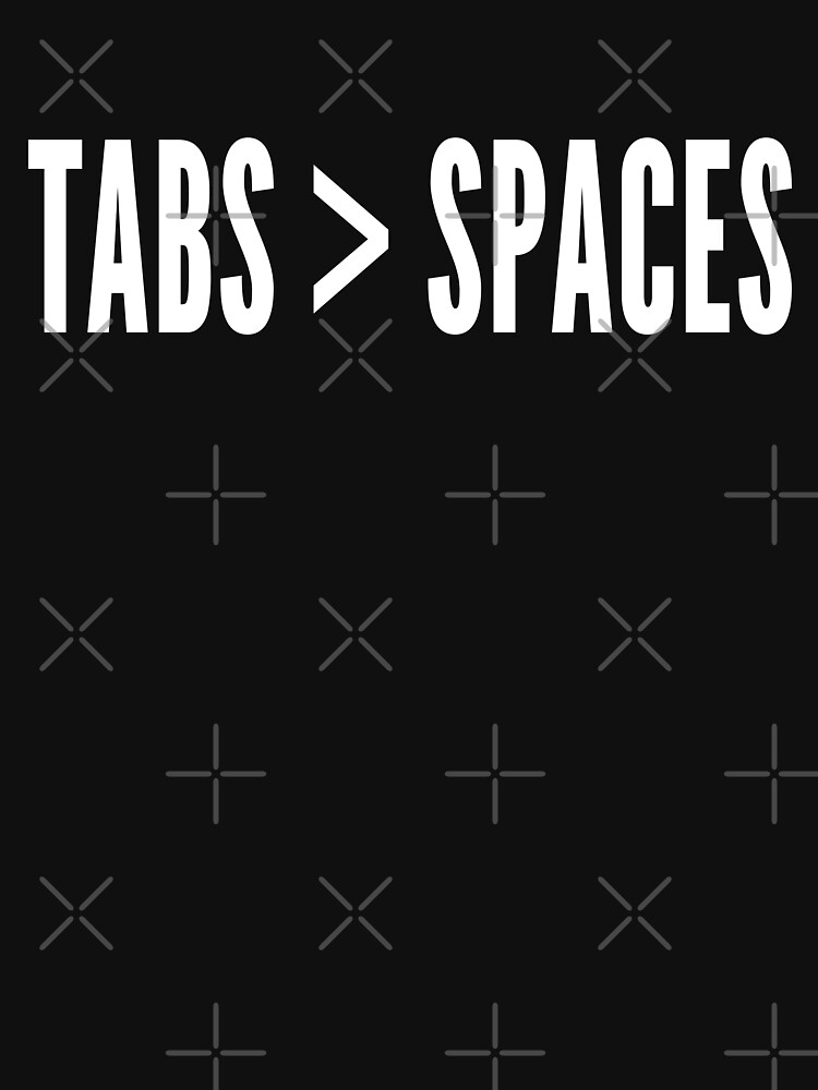 Tabs Greater Than Spaces - Programmer Flame War Design White by geeksta