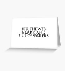 Game of Thrones - Lord of Light, For the night is dark and full or terrors, spoilers, storm of spoilers Greeting Card