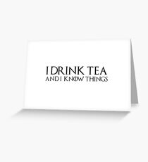 Game of Thrones - I drink and I know things, Tyrion, Tea lovers Greeting Card