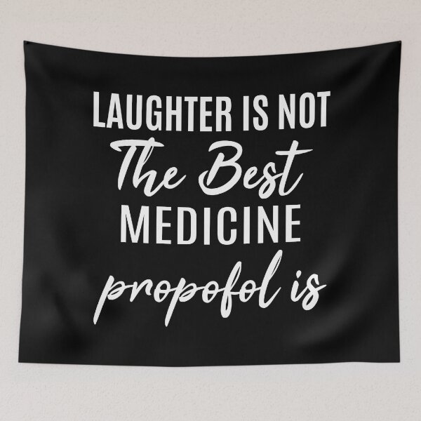 Item preview, Laughter Is Not The Best Medicine propofol is. Funny Anesthesiologist. designed and sold by AAMDesigns.