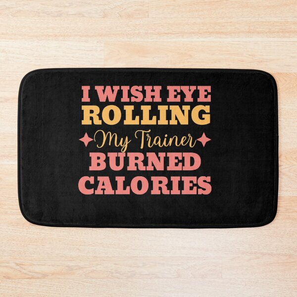 Item preview,  I Wish Eye Rolling My Trainer Burned Calories designed and sold by ChezM1989.