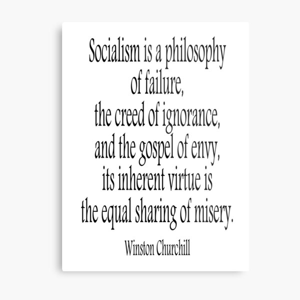 CHURCHILL. Politics, Socialism is a philosophy of failure, Labour Party, Sir Winston Churchill. Metal Print