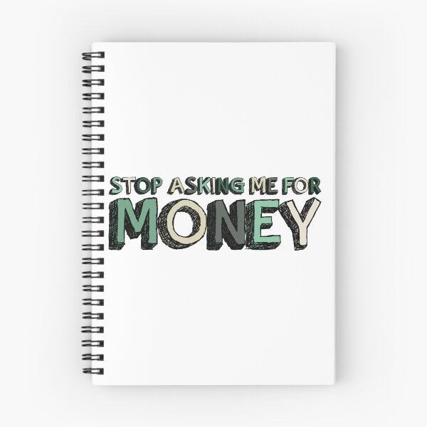 Item preview, Stop Asking Me For Money - Funny designed and sold by 1PointlessPeach.
