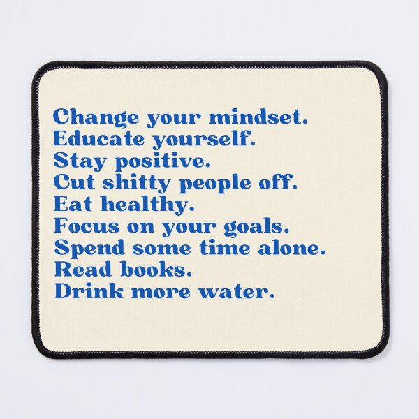 Item preview, Mantra| Change your mindset. Educate yourself. Stay positive. Cut shitty people off. Eat healthy. Focus on your goals. Spend some time alone. Read books. Drink more water. designed and sold by Lavannya.