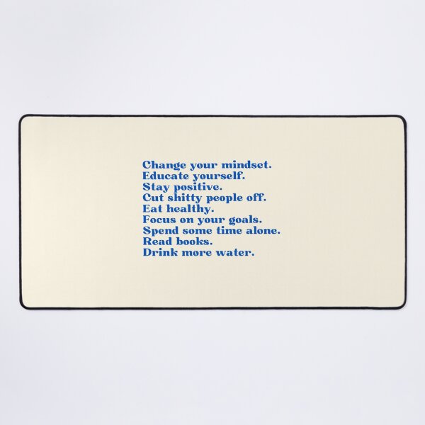 Item preview, Mantra| Change your mindset. Educate yourself. Stay positive. Cut shitty people off. Eat healthy. Focus on your goals. Spend some time alone. Read books. Drink more water. designed and sold by Lavannya.