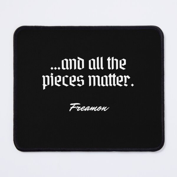 Item preview, …and all the pieces matter. - Freamon designed and sold by Cursed-rabbit.
