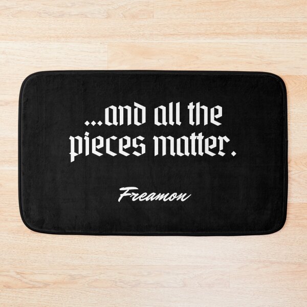 Item preview, …and all the pieces matter. - Freamon designed and sold by Cursed-rabbit.
