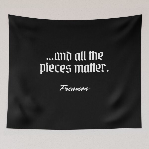 Item preview, …and all the pieces matter. - Freamon designed and sold by Cursed-rabbit.