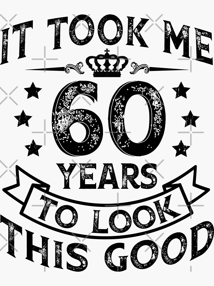 "It Took Me 60 Years To Look This Good Funny 60th Birthday" Sticker for