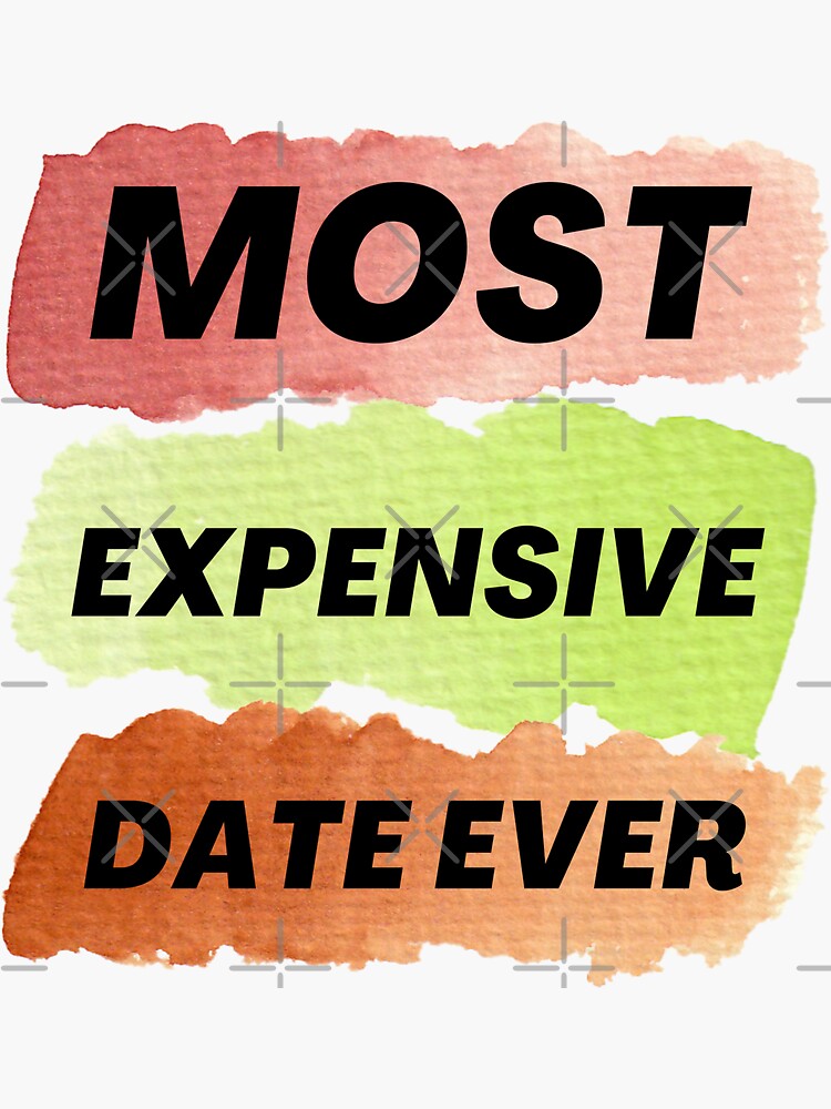 "Most Expensive Date Ever" Sticker for Sale by InsaneCorner Redbubble