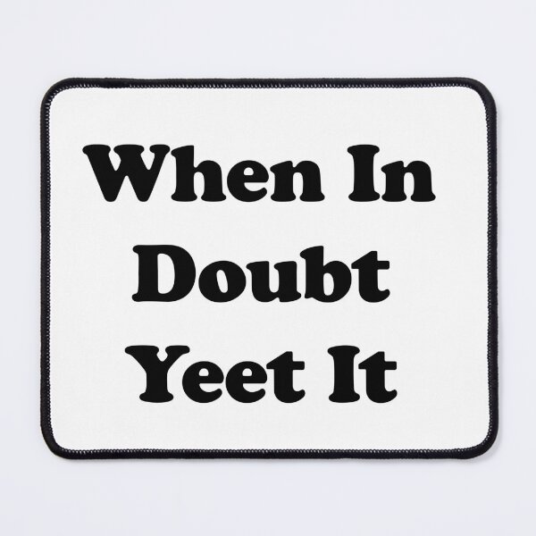 Item preview, When In Doubt, Yeet It designed and sold by AF Stewart Art Designs.