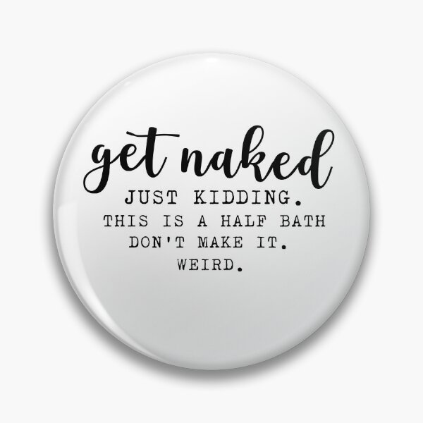 Item preview, get naked this is a half bath don't make it weird , funny bath quotes	 designed and sold by Every Pet  Shirts.