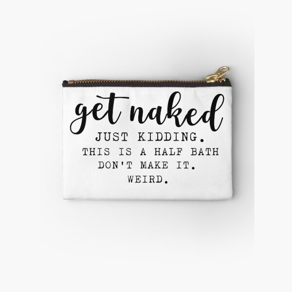 Item preview, get naked this is a half bath don't make it weird , funny bath quotes	 designed and sold by Every Pet  Shirts.