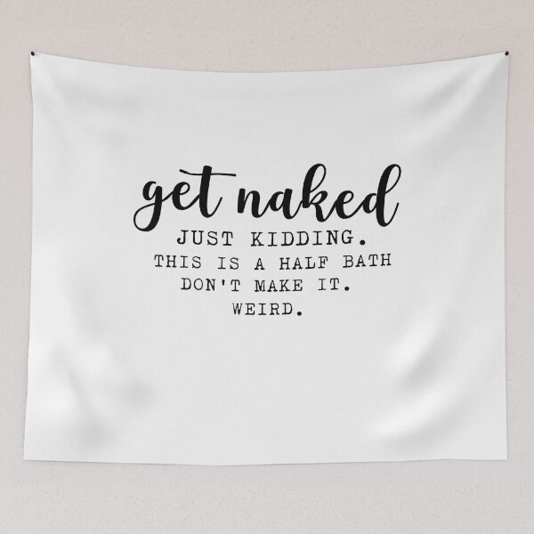 Item preview, get naked this is a half bath don't make it weird , funny bath quotes	 designed and sold by Every Pet  Shirts.