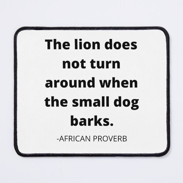 Item preview, African proverb- The lion does not turn around when the small dog barks designed and sold by AfricanProverbs.