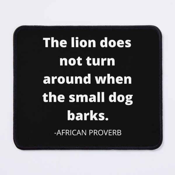 Item preview, African proverb- The lion does not turn around when the small dog barks designed and sold by AfricanProverbs.