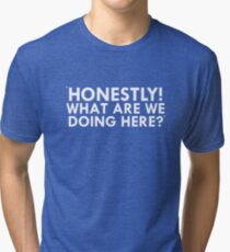 Honestly. What are we doing here? Tri-blend T-Shirt