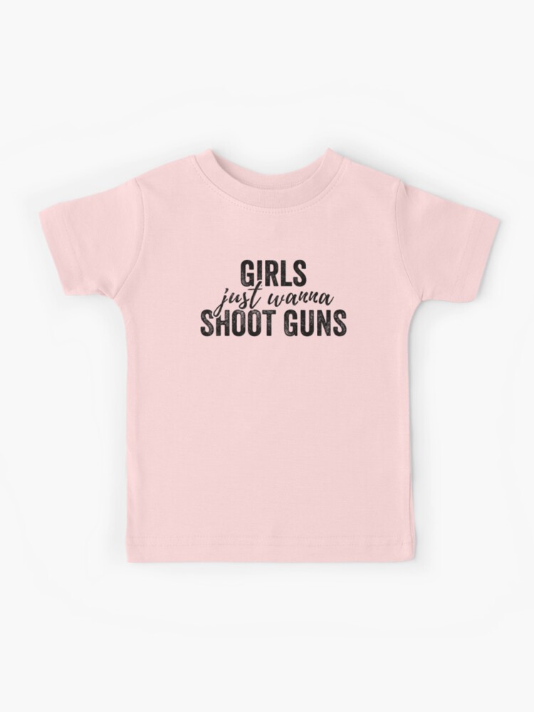 Girls Just Wanna Shoot Guns Shirt Design Dark Kids T Shirt By Threadsmonkey Redbubble