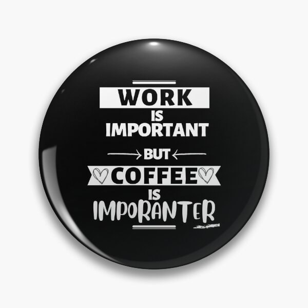 Item preview, Quotes Work is important but coffee is importenter designed and sold by pod-plus-plus.