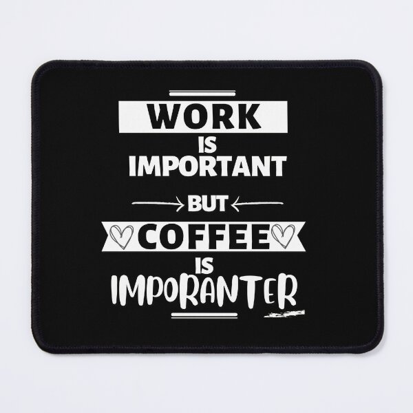 Item preview, Quotes Work is important but coffee is importenter designed and sold by pod-plus-plus.
