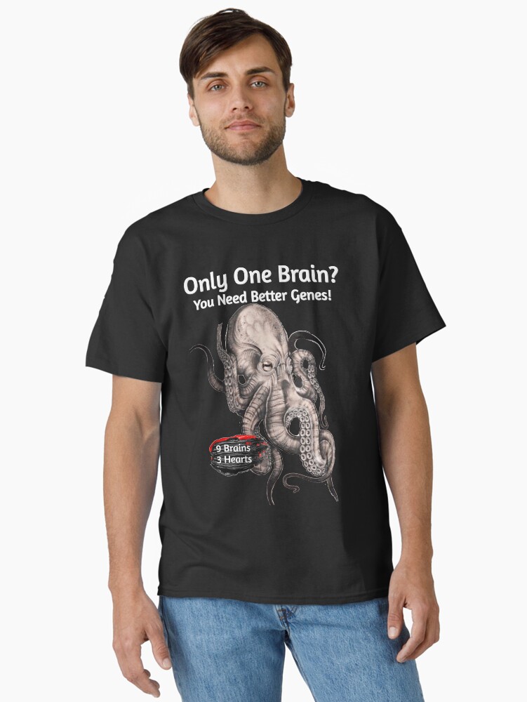 Thumbnail 1 of 7, Classic T-Shirt, Octopus has 9 Brains, 3 Hearts - Only Have One Brain? You Need Better Genes! designed and sold by ZZINGO.