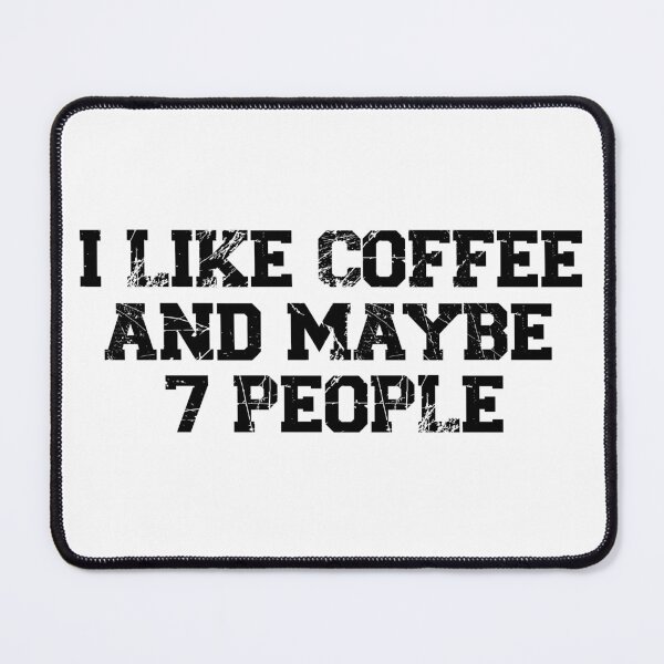 Item preview, womens I Like Coffee and Maybe 7 People, funny sarcastic, coffee Lover Vintage, Funny Coffee Quote designed and sold by adjamine.