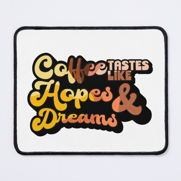 Item preview, Coffee tastes like Hopes & Dreams | Coffee obsessed  designed and sold by Yellow Coffee.