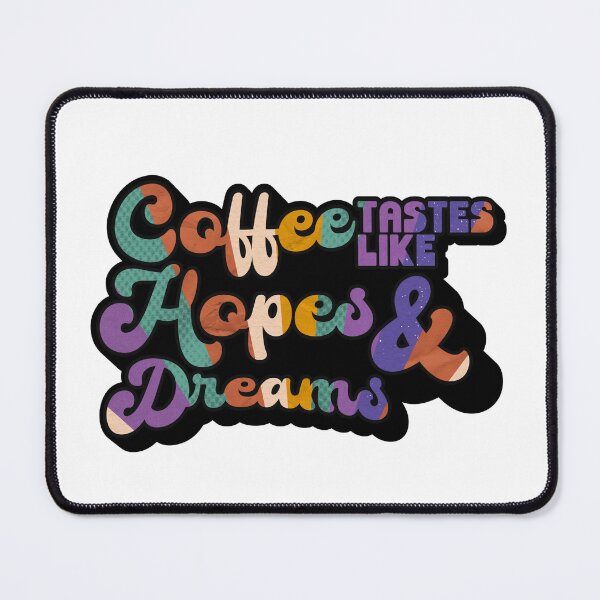 Item preview, Coffee tastes like Hopes & Dreams | Coffee obsessed  designed and sold by Yellow Coffee.