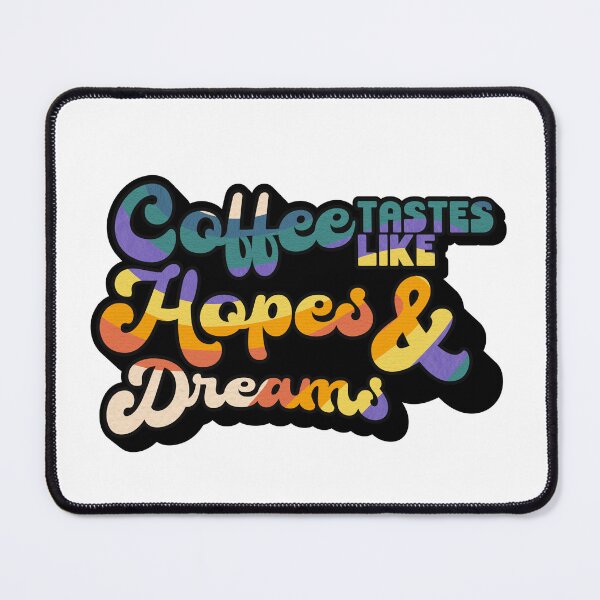 Item preview, Coffee tastes like Hopes & Dreams | Coffee obsessed  designed and sold by Yellow Coffee.