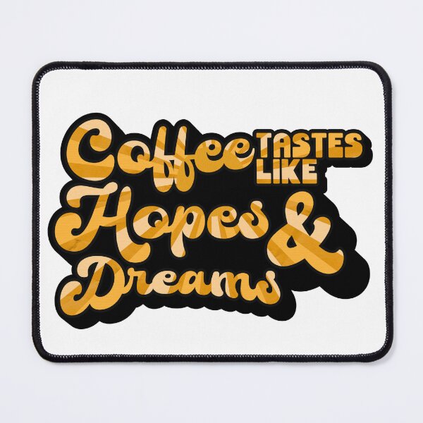 Item preview, Coffee tastes like Hopes & Dreams | Coffee obsessed  designed and sold by Yellow Coffee.