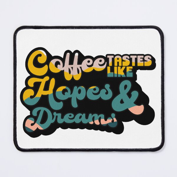Item preview, Coffee tastes like Hopes & Dreams | Coffee obsessed  designed and sold by Yellow Coffee.