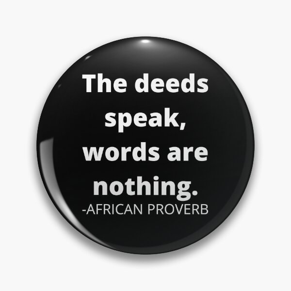 Item preview,  African proverb- The deeds speak, words are nothing. designed and sold by AfricanProverbs.