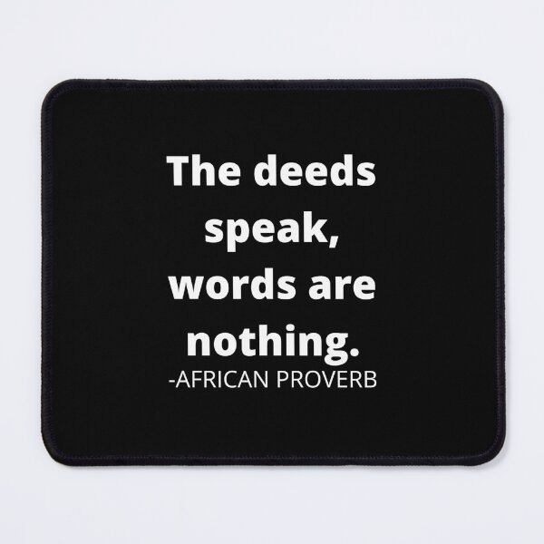 Item preview,  African proverb- The deeds speak, words are nothing. designed and sold by AfricanProverbs.
